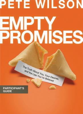 Empty Promises Participant's Guide: The Truth about You, Your Desires, and the Lies You've Believed - Wilson, Pete