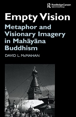 Empty Vision: Metaphor and Visionary Imagery in Mahayana Buddhism - McMahan, David