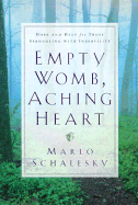 Empty Womb, Aching Heart: Hope and Help for Those Struggling with Infertility
