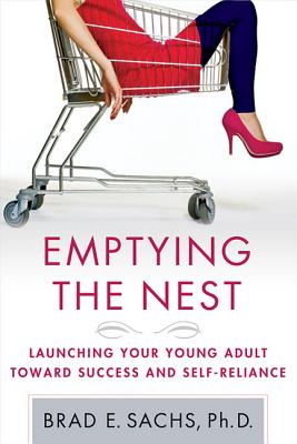 Emptying the Nest: Launching Your Young Adult Toward Success and Self-Reliance - Sachs, Brad