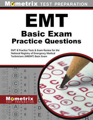 EMT Basic Exam Practice Questions: Emt-B Practice Tests & Review for the National Registry of Emergency Medical Technicians (Nremt) Basic Exam - Mometrix Emt Certification Test Team (Editor)