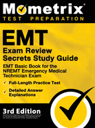 EMT Exam Review Secrets Study Guide - EMT Basic Book for the NREMT Emergency Medical Technician Exam, Full-Length Practice Test, Detailed Answer Explanations: [3rd Edition Prep]