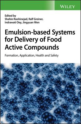 Emulsion-based Systems for Delivery of Food Active Compounds: Formation, Application, Health and Safety - Roohinejad, Shahin (Editor), and Greiner, Ralf (Editor), and Oey, Indrawati (Editor)