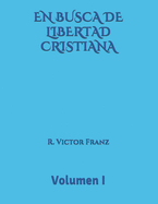 EN BUSCA DE LIBERTAD CRISTIANA Volumen I