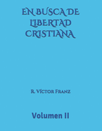 EN BUSCA DE LIBERTAD CRISTIANA Volumen II