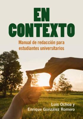 En Contexto: Manual de redaccin para estudiantes universitarios - Ochoa, Luis, and Gonzlez Romero, Enrique