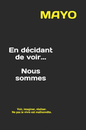 En d?cidant de voir... Nous sommes: Voir, imaginer, r?aliser. Ne pas le vivre est malhonn?te.