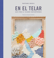 En El Telar: Gu?a Para El Tejedor Contemporneo