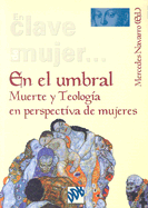 En el Umbral: Muerte y Teologia en Perspectiva de Mujeres