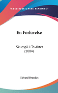 En Forlovelse: Skuespil I to Akter (1884)