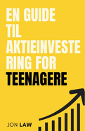 En Guide til Aktieinvestering for Teenagere: S?dan Sikrer du Et Liv i ?konomisk Frihed gennem Kraften af Investering.