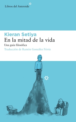 En La Mitad de la Vida: Una Gua Filosfica - Setiya, Kieran