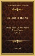 En Lair! in the Air: Three Years on and Above Three Fronts (1918)