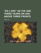 En L'Air! (in the Air) Three Years on and Above Three Fronts