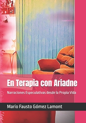 En Terapia con Ariadne: Narraciones Especulativas desde la Propia Vida - Gmez Lamont, Mario Fausto