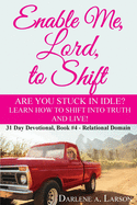 Enable Me, Lord, to Shift: Are you stuck in idle? Learn how to shift into Truth and live! Relational Domain