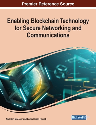 Enabling Blockchain Technology for Secure Networking and Communications - Ben Mnaouer, Adel (Editor), and Fourati, Lamia Chaari (Editor)
