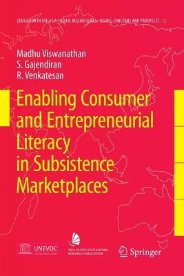 Enabling Consumer and Entrepreneurial Literacy in Subsistence Marketplaces - Viswanathan, Madhubalan, and Gajendiran, S., and Venkatesan, R.