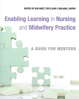 Enabling Learning in Nursing - West, Sue (Editor), and Clark, Tim (Editor), and Jasper, Melanie (Editor)