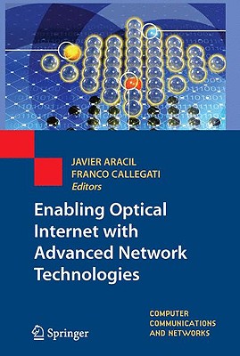 Enabling Optical Internet with Advanced Network Technologies - Aracil, Javier (Editor), and Callegati, Franco (Editor)