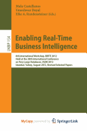 Enabling Real-Time Business Intelligence: 6th International Workshop, BIRTE 2012, Held at the 38th International Conference on Very Large Databases, VLDB 2012, Istanbul, Turkey, August 27, 2012, Revised Selected Papers - Castellanos, Malu (Editor), and Dayal, Umeshwar (Editor), and Rundensteiner, Elke a (Editor)