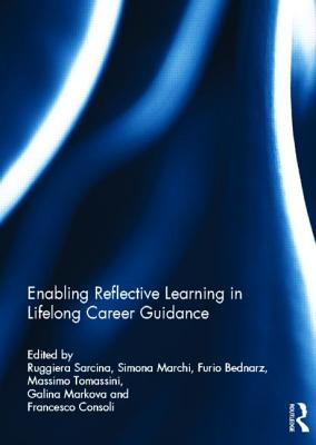 Enabling Reflective Learning in Lifelong Career Guidance - Sarcina, Ruggiera (Editor), and Marchi, Simona (Editor), and Bednarz, Furio (Editor)