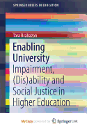 Enabling University: Impairment, (Dis)Ability and Social Justice in Higher Education