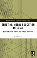 Enacting Moral Education in Japan: Between State Policy and School Practice