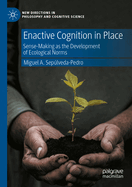 Enactive Cognition in Place: Sense-Making as the Development of Ecological Norms