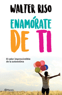 Enamrate de Ti: El Valor Imprescindible de la Autoestima / Fall in Love with You