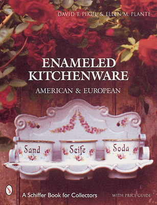 Enameled Kitchen Ware: American and European - Plante, Ellen M.