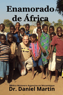 Enamorado de frica: Mdico Misionero Argentino en Mozambique