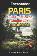 Encantador PARIS: Guia Tur?stico da Cidade Luz 2024-2025