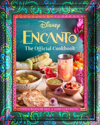 Encanto: The Official Cookbook - McCausland-Gallo, Patricia, and Illera Martnez, Susana