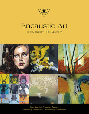 Encaustic Art in the Twenty-First Century - Rooney, Ashley, and Lee, Anne, Dr.