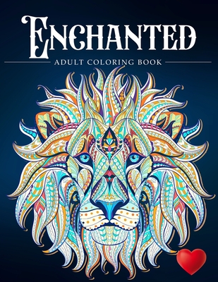 Enchanted: A Coloring Book and a Colorful Journey Into a Whimsical Universe - Adult Coloring Books, and Coloring Books for Adults, and Adult Colouring Books