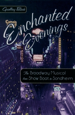 Enchanted Evenings: The Broadway Musical from Show Boat to Sondheim - Block, Geoffrey, Professor