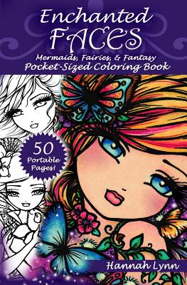 Enchanted Faces: Mermaids, Fairies, & Fantasy Pocket-Sized Coloring Book - Lynn, Hannah