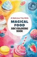 Enchanted Food ABC Coloring Journey: 26 Whimsical Letters & Delightful Delicacies Coloring Book for Culinary Kids: Dive into the magic of coloring alphabets & charming food illustrations