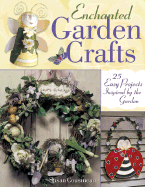 Enchanted Garden Crafts: 30 Easy Projects Inspired by the Garden