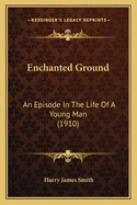 Enchanted Ground: An Episode in the Life of a Young Man (1910)