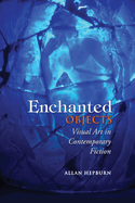 Enchanted Objects: Visual Art in Contemporary Fiction
