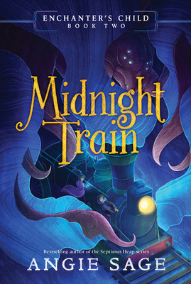 Enchanter's Child, Book Two: Midnight Train - Sage, Angie