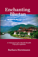 Enchanting Bhutan: A Volunteers-for-World-Health Trip of a Lifetime-and Beyond