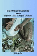 Enchanting DIY Fairy Tale Crafts: Beginner's Guide to Magical Creations