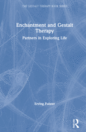 Enchantment and Gestalt Therapy: Partners in Exploring Life