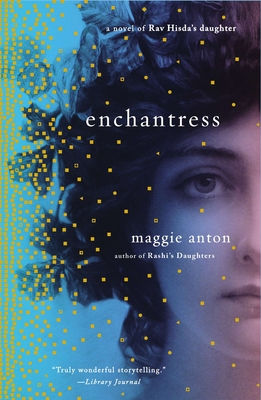 Enchantress: A Novel of Rav Hisda's Daughter - Anton, Maggie
