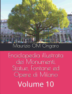 Enciclopedia illustrata dei Monumenti, Statue, Fontane ed Opere di Milano: Volume 10