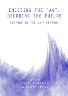 Encoding the Past, Decoding the Future: Corpora in the 21st Century
