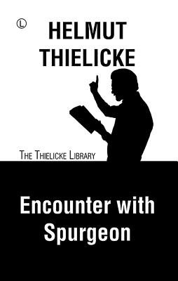 Encounter with Spurgeon - Thielicke, Helmut, and Doberstein, John W (Translated by)